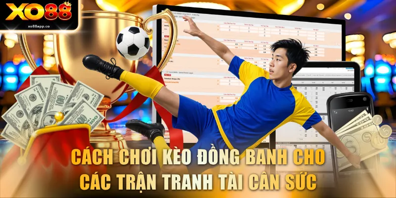 Cách Chơi Kèo Đồng Banh