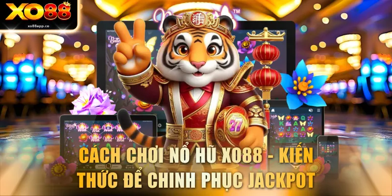 Cách Chơi Nổ Hũ XO88