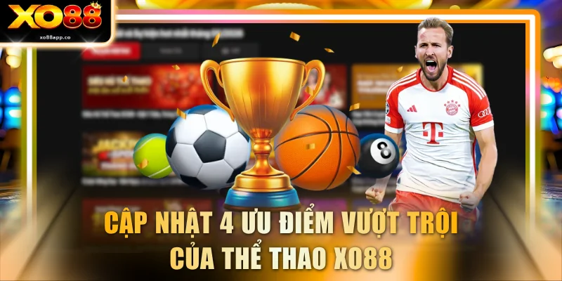 Cập nhật 4 ưu điểm vượt trội của thể thao XO88