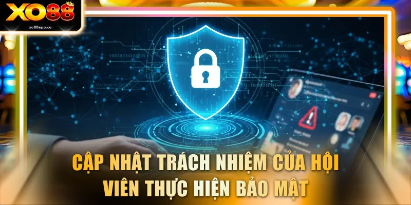 Cập nhật trách nhiệm của hội viên thực hiện bảo mật