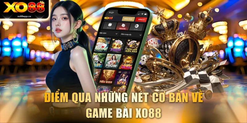 Điểm qua những nét cơ bản về game bài XO88
