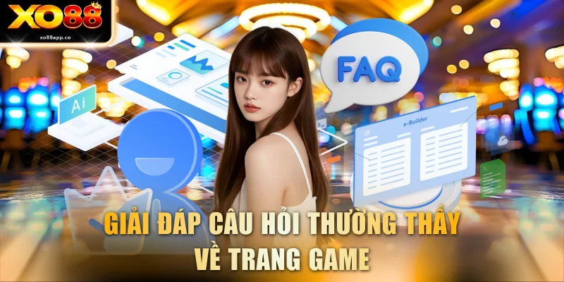Giải đáp câu hỏi thường thấy về trang game