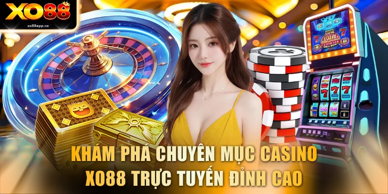 Khám phá chuyên mục casino XO88 trực tuyến đỉnh cao