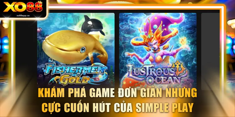 Khám phá game đơn giản nhưng cực cuốn hút của Simple Play