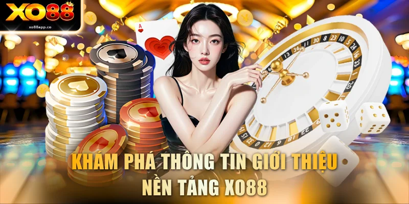 Khám phá thông tin giới thiệu nền tảng XO88