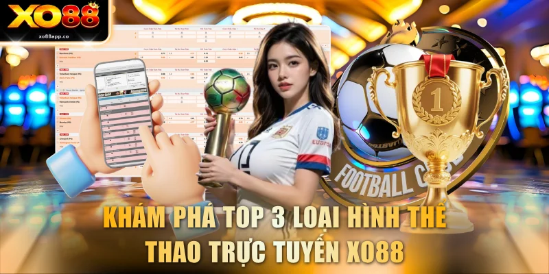 Khám phá top 3 loại hình thể thao trực tuyến XO88
