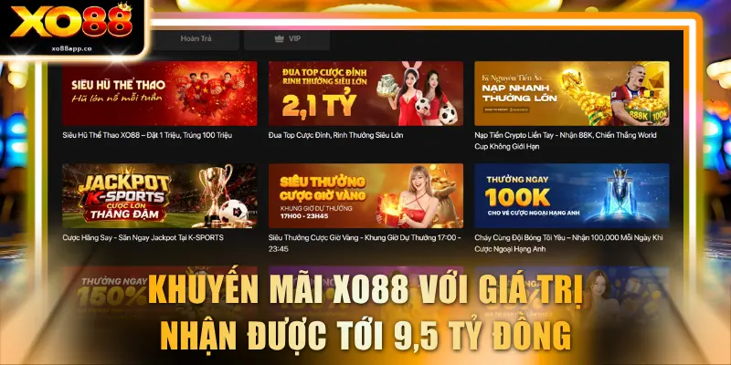 Khuyến mãi XO88 với giá trị nhận được tới 9,5 tỷ đồng