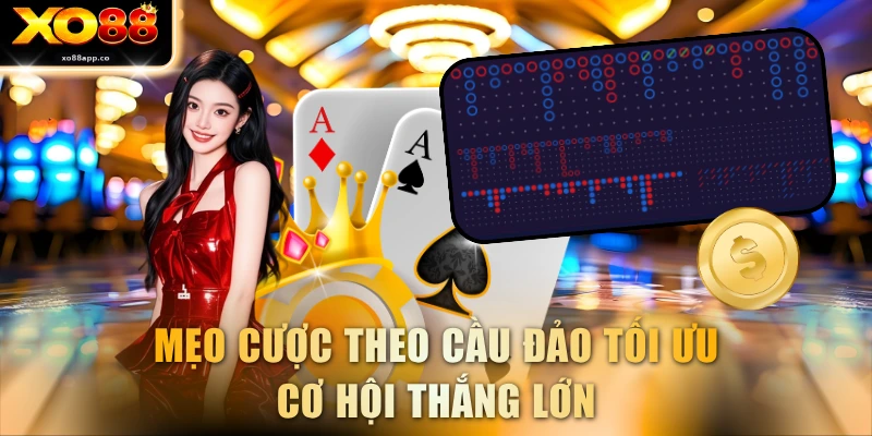 Mẹo cược theo cầu đảo tối ưu cơ hội thắng lớn