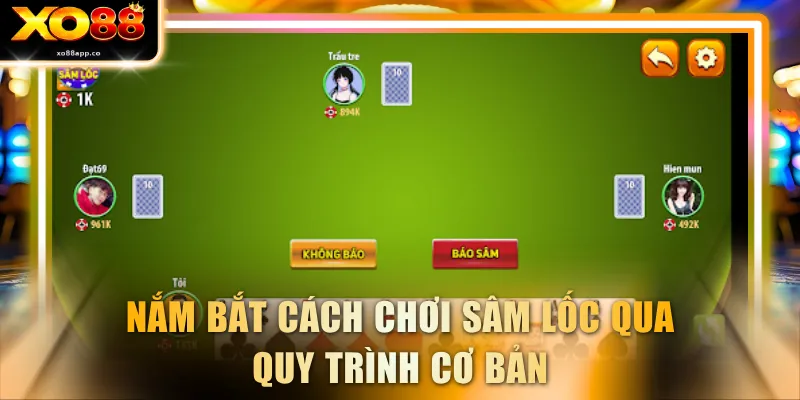 Nắm bắt cách chơi Sâm Lốc qua quy trình cơ bản