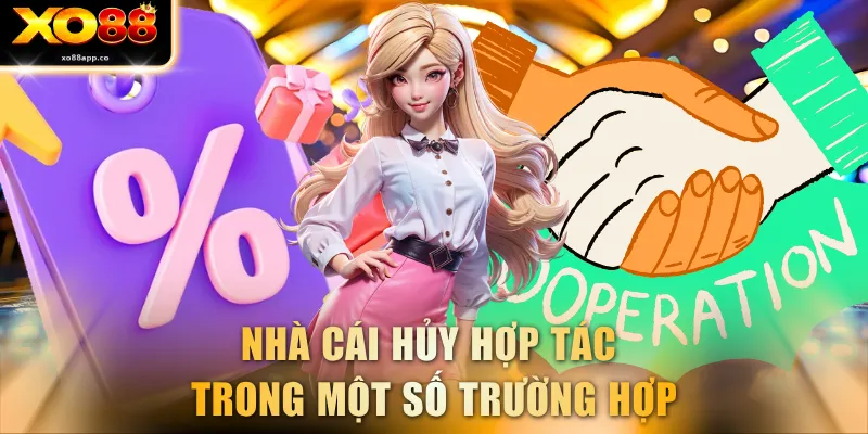 Nhà cái hủy hợp tác trong một số trường hợp