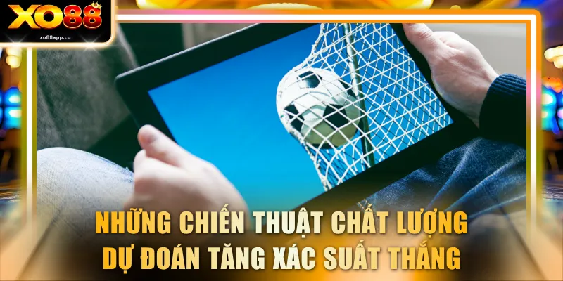 Những chiến thuật chất lượng dự đoán tăng xác suất thắng