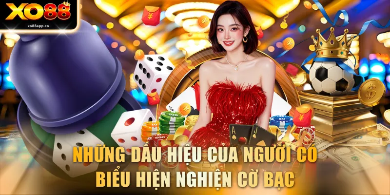 Những dấu hiệu của người có biểu hiện nghiện cờ bạc