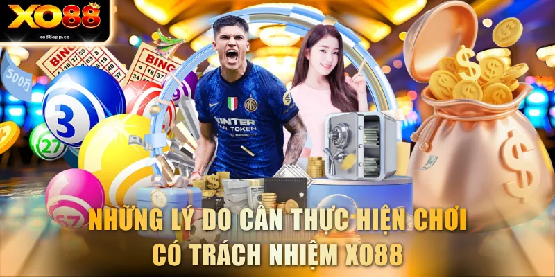 Những lý do cần thực hiện chơi có trách nhiệm XO88