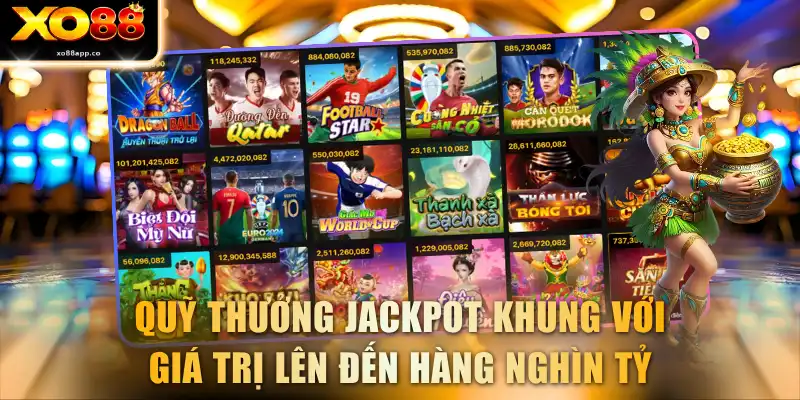 Quỹ thưởng Jackpot khủng với giá trị lên đến hàng nghìn tỷ