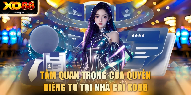 Tầm quan trọng của quyền riêng tư tại nhà cái XO88