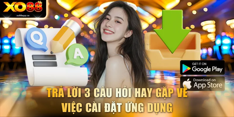 Trả lời 3 câu hỏi hay gặp về việc cài đặt ứng dụng